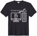 I Game on Linux! Shirt